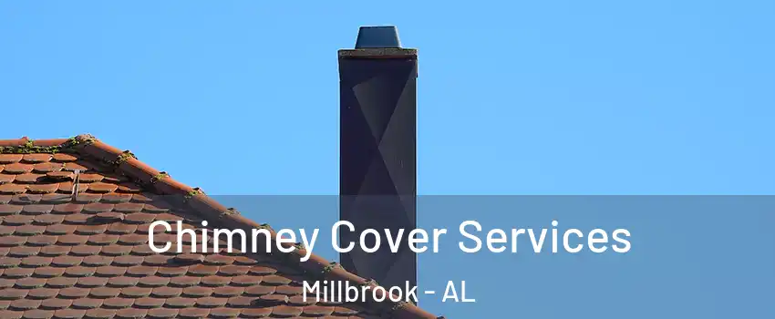  Chimney Cover Services Millbrook - AL