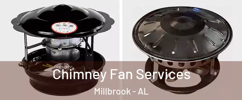  Chimney Fan Services Millbrook - AL