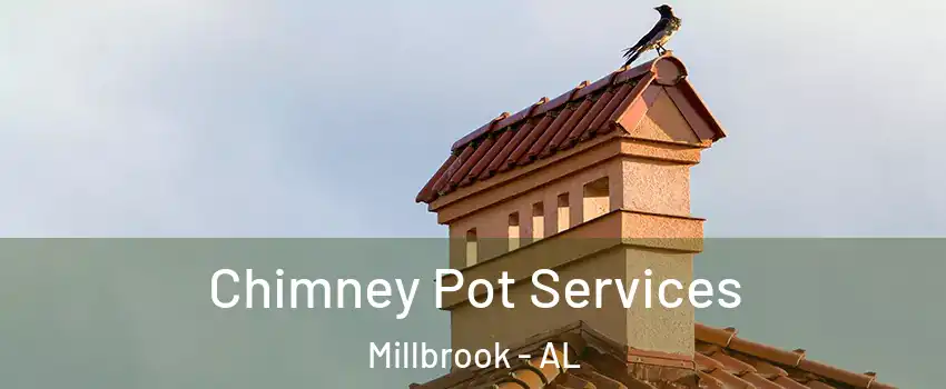  Chimney Pot Services Millbrook - AL