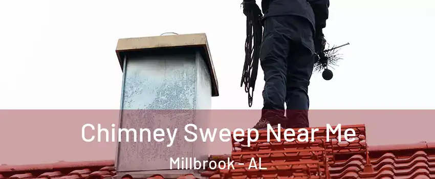  Chimney Sweep Near Me Millbrook - AL