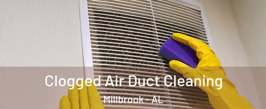  Clogged Air Duct Cleaning Millbrook - AL