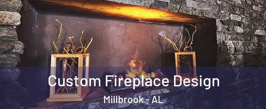  Custom Fireplace Design Millbrook - AL