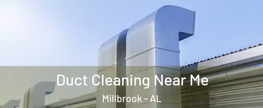  Duct Cleaning Near Me Millbrook - AL