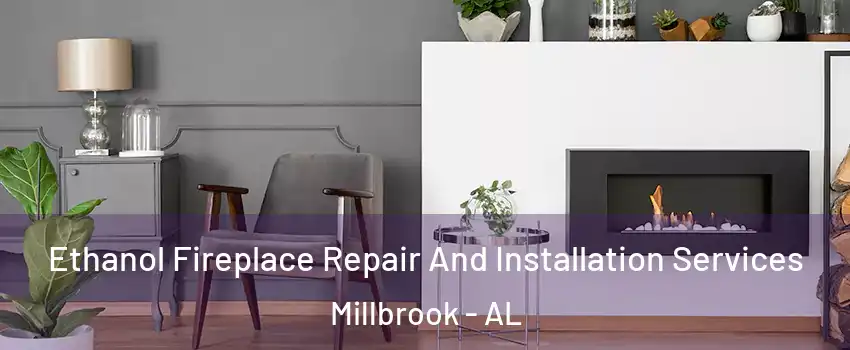  Ethanol Fireplace Repair And Installation Services Millbrook - AL