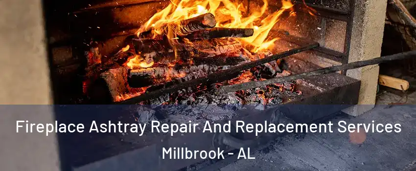  Fireplace Ashtray Repair And Replacement Services Millbrook - AL