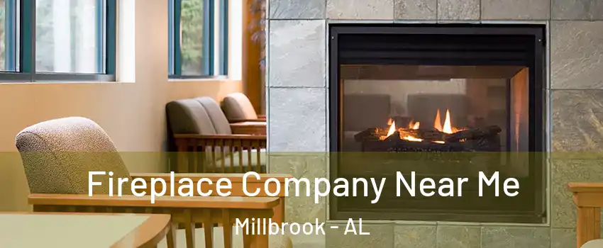  Fireplace Company Near Me Millbrook - AL