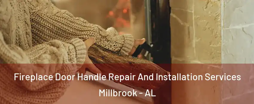  Fireplace Door Handle Repair And Installation Services Millbrook - AL