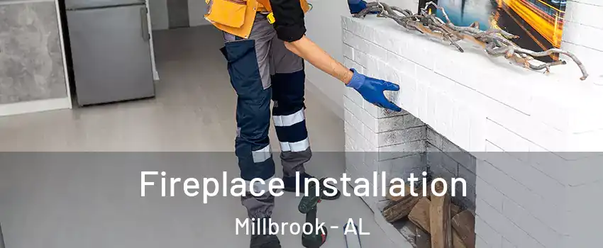  Fireplace Installation Millbrook - AL