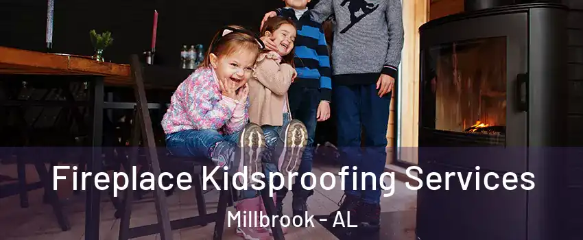  Fireplace Kidsproofing Services Millbrook - AL