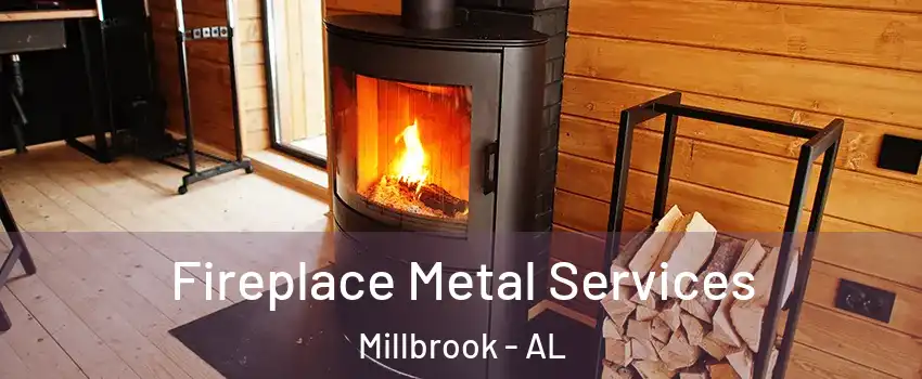  Fireplace Metal Services Millbrook - AL