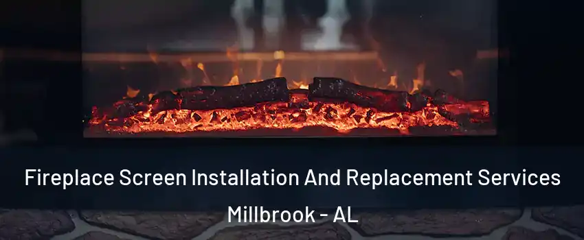  Fireplace Screen Installation And Replacement Services Millbrook - AL