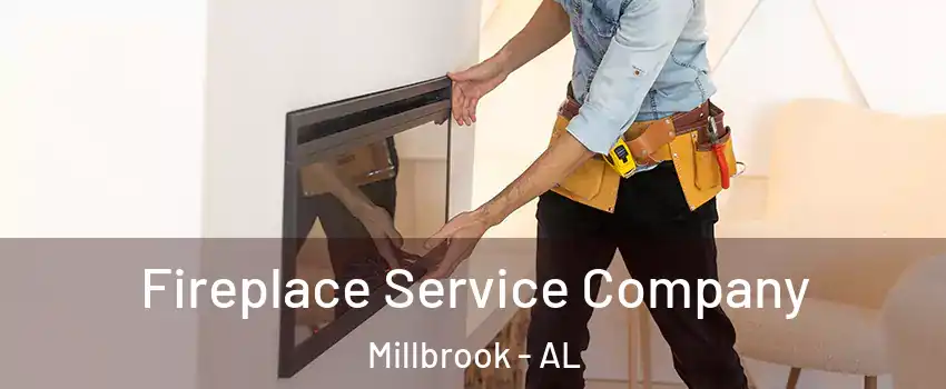  Fireplace Service Company Millbrook - AL