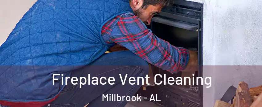  Fireplace Vent Cleaning Millbrook - AL