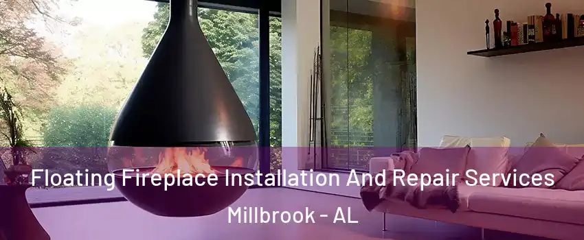  Floating Fireplace Installation And Repair Services Millbrook - AL