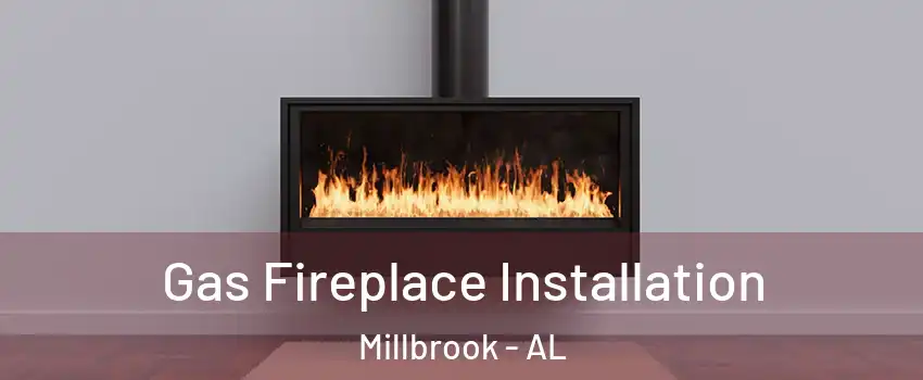  Gas Fireplace Installation Millbrook - AL