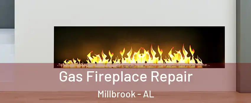  Gas Fireplace Repair Millbrook - AL