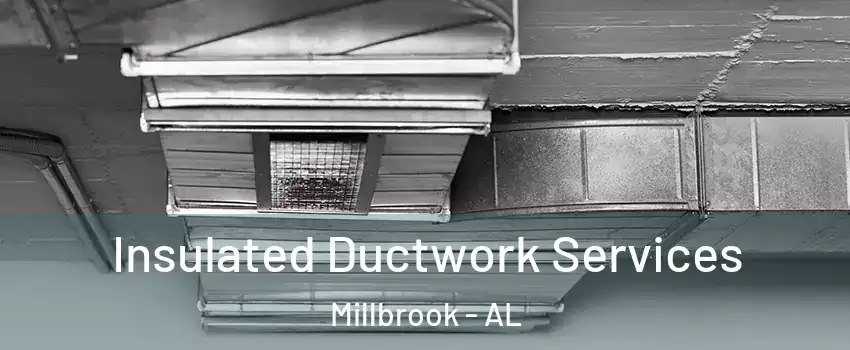  Insulated Ductwork Services Millbrook - AL