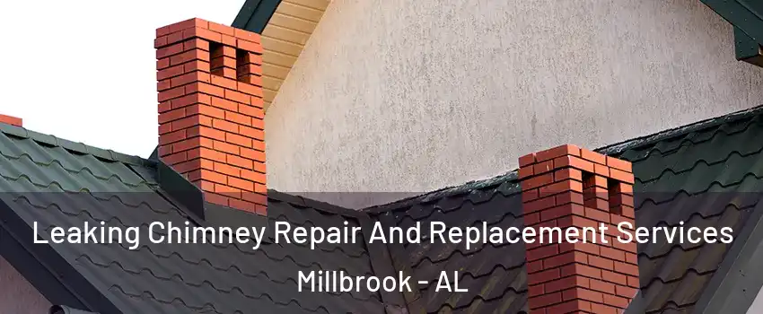  Leaking Chimney Repair And Replacement Services Millbrook - AL