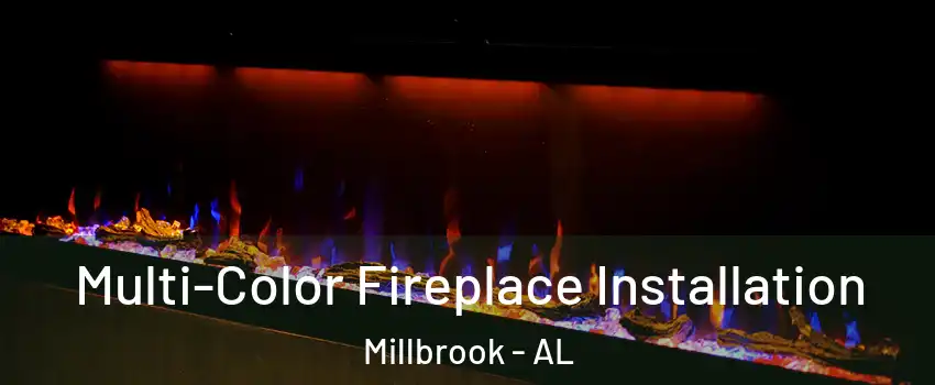  Multi-Color Fireplace Installation Millbrook - AL