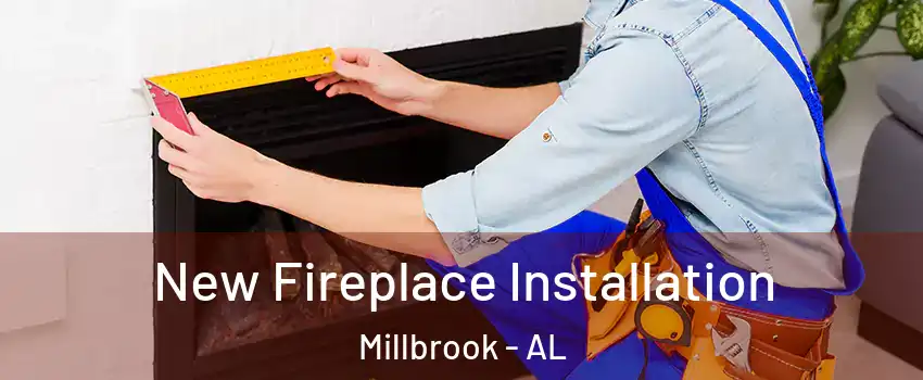  New Fireplace Installation Millbrook - AL