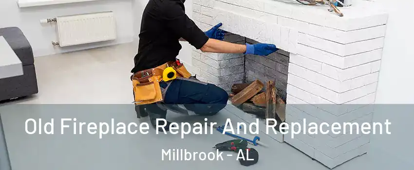  Old Fireplace Repair And Replacement Millbrook - AL