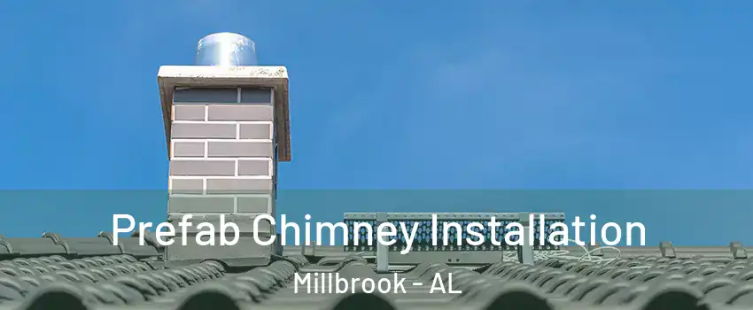  Prefab Chimney Installation Millbrook - AL