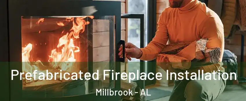  Prefabricated Fireplace Installation Millbrook - AL