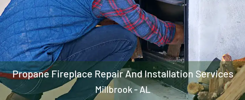  Propane Fireplace Repair And Installation Services Millbrook - AL
