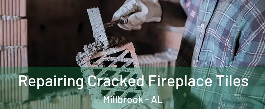  Repairing Cracked Fireplace Tiles Millbrook - AL
