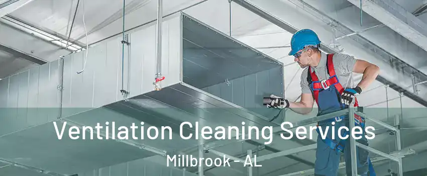  Ventilation Cleaning Services Millbrook - AL