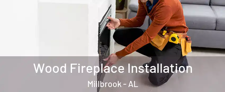  Wood Fireplace Installation Millbrook - AL